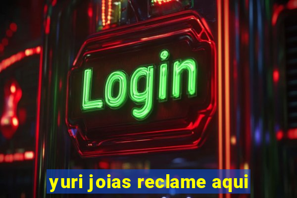 yuri joias reclame aqui